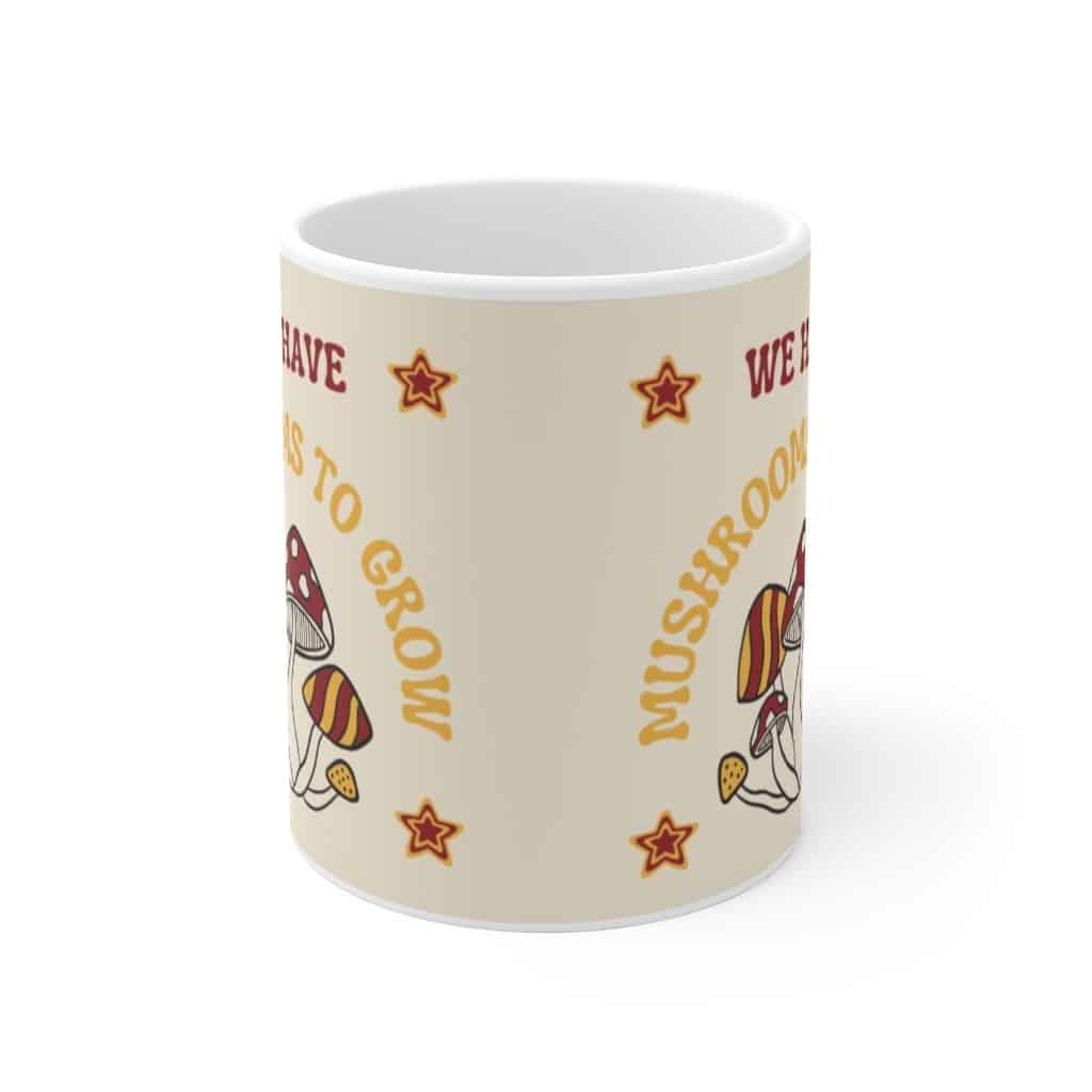 We have mushrooms to grow - Coffee Mug - Image 2